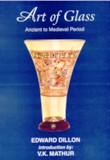 Art of glass: ancient to medieval period, introd. by V.K. Mathur