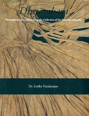 Divyambara: masterpieces of costume from the collection of the National Museum with contributions from Sushmit Sharma
