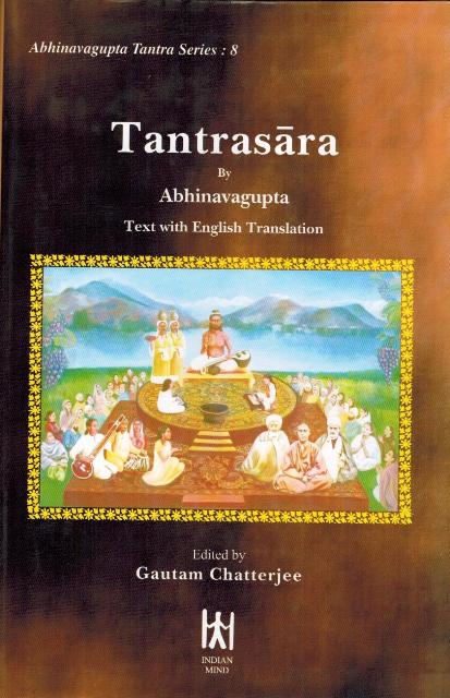 Tantrasara by Abhinavagupta, text with English tr., ed. & tr. by Gautam Chatterjee