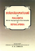 Syadvadamanjari of Mallisena, with the Anyayoga-Vyavaccheda-Dvatrimsika of Hemacandra, ed. with introd., notes and appendices by A.B. Dhruva, foreword by Push Raj Jain, Poona, 1933