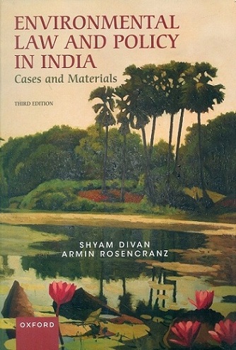 Environmental law & policy in India: cases and materials, 3rd edn.