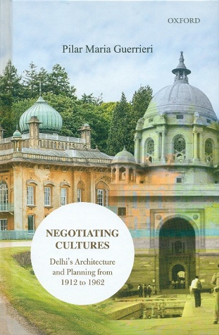 Negotiating cultures: Delhi's architecture and planning from 1912 to 1962