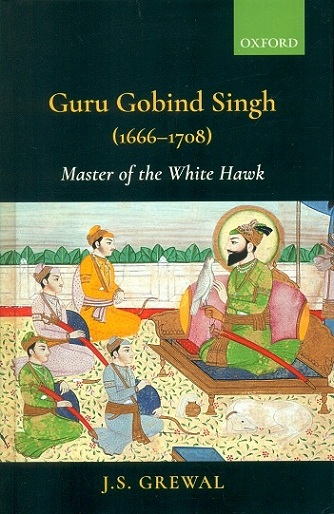 Guru Gobind Singh (1666-1708): master of the White Hawk