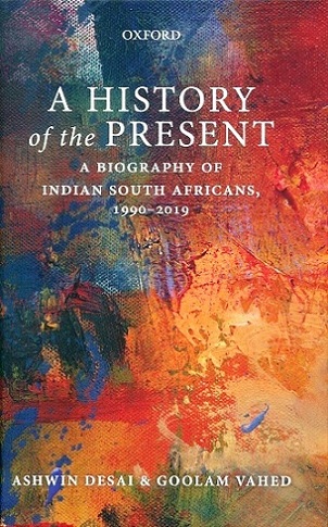 A history of the present: a biography of Indian South Africans, 1994-2019