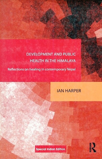 Development and public health in the Himalaya: reflections on healing in contemporary Nepal, series editor, Crispin Bates