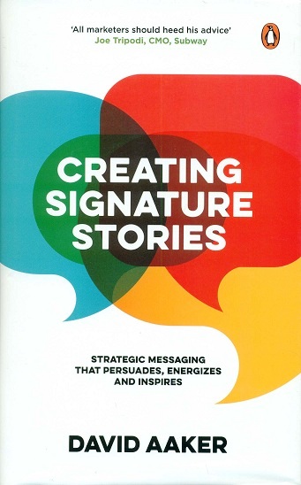 Creating signature stories: strategic messaging that persuades, energizes and inspires