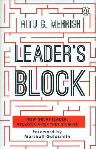 Leader's block: how great leaders recover after they stumble, foreword by Marshall Goldsmith