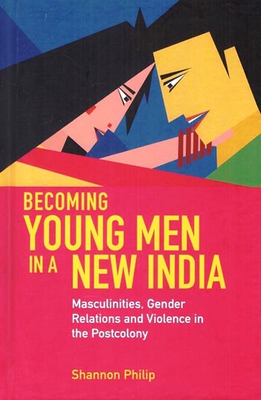Becoming young men in a new India: masculinities, gender relations and violence in the postcolony