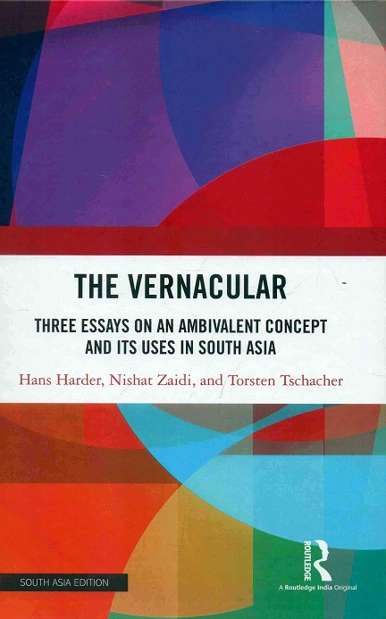The vernacular: three essays on an ambivalent concept and its uses in South Asia