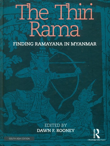 The Thiri Rama: finding Ramayana in Myanmar, ed. by Dawn F. Rooney