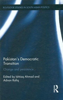 Pakistan's democratic transition: change and persistence, ed. by Ishtiaq Ahmad et al.