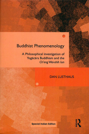 Buddhist phenomenology: a philosophical investigation of Yogacara Buddhism and the Ch