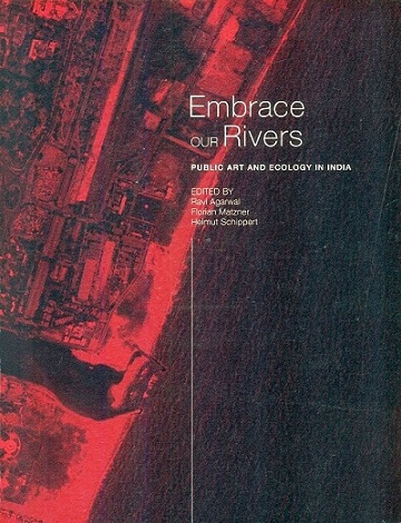Embrace our rivers: public art and ecology in India, ed. by Ravi Agarwal et al.