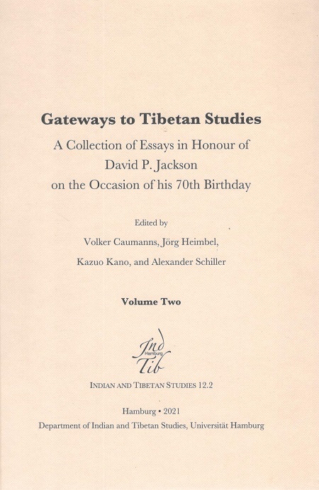 Gateways to Tibetan Studies: a collection of essays in honour of David P. Jackson on the occasion of his 70th birthday, 2 vols.