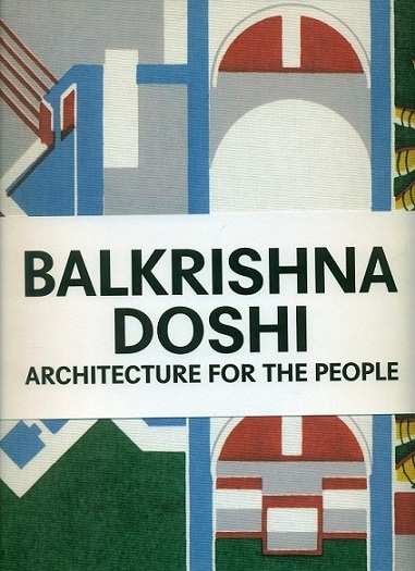 Balkrishna Doshi: architecture for the people, intro. by Kusum Panthaki Hoof