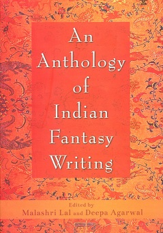 An anthology of Indian fantasy writing, ed. by Malashri Lal et  al.