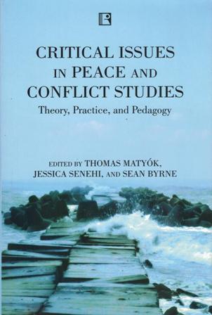 Critical issues in peace and conflict studies: theory, practice, and pedagogy, ed. by Thomas Matyok et al