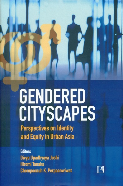 Gendered cityscapes: perspectives on identity and equity in  urban Asia,