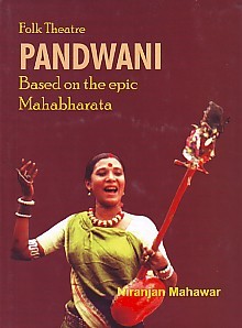 Folk theatre: Pandwani: based on the epic Mahabharata