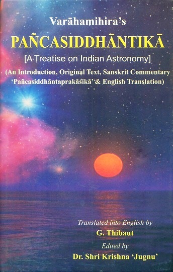 Varaha-Mihira's Pancasiddhantika, an exhaustive introd., Skt. text comm. 'Pancasiddhantikaprakasika & English tr., introd. and tr. by G. Thibaut