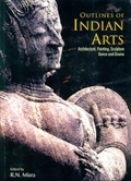 Outlines of Indian arts: architecture, painting, sculpture, dance and drama; selections from Harappan to modern, ed. by  R.N. Misra
