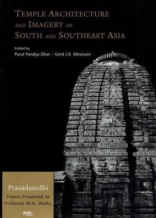 Temple architecture and imagery of South and Southeast Asia: Prasadanidhi: papers presented to Professor M.A. Dhaky, ed. by Parul Pandya Dhar & Gerd J.R. Mevissen, foreword by...