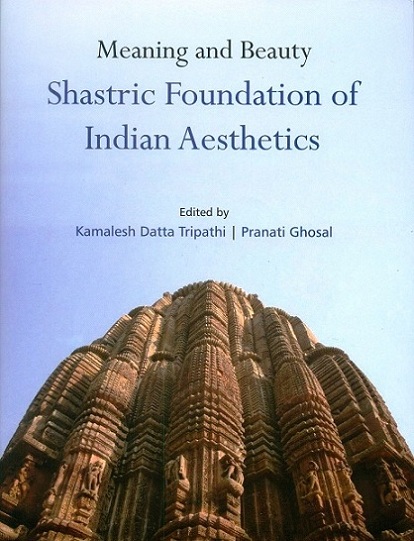 Meaning and beauty: shastric foundation of Indian aesthetics