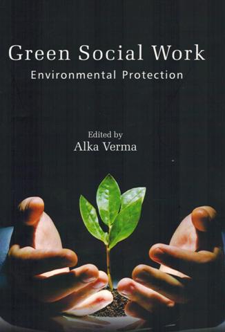 Green social work: environmental protection, ed. by Alka Verma