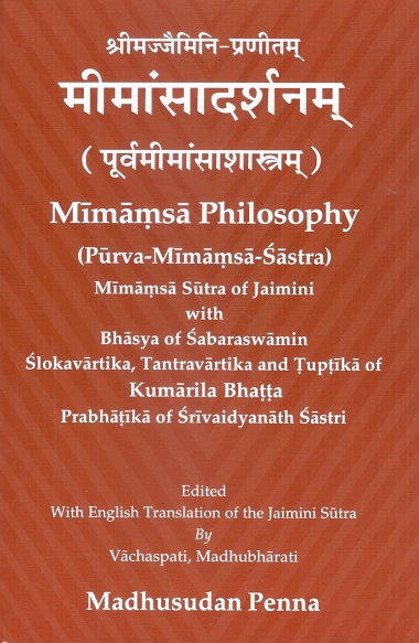 Mimamsa philosophy: Purva-Mimamsa-sastra, 4 vols. Mimamsa sutra of Jaimini with bhasya of Sabaraswamin Slokavartika, Tantravartika and Tuptika of Kumarila Bhatta Prabhatika of ....