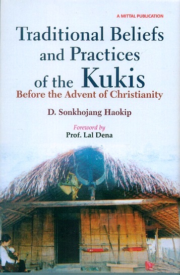 Traditional beliefs and practices of the Kukis: before the advent of Christianity, foreword by Lal Dena