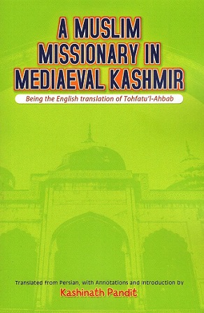 A Muslim missionary in mediaeval Kashmir (being the English translation of Tohfatu'l-Ahbab), tr. from Persian, with annotations and introd. by Kashinath Pandit<br>2.06-Fine Arts: Painting