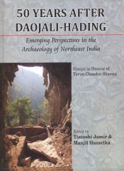 50 years after Daojali-hading: emerging perspectives in the  archaeology of Northeast India; essays in honour of Tarun Chandra Sharma, ed. by Tiatoshi Jamir & Manjil Hazarika