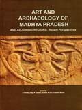 Art and archaeology of Madhya Pradesh and adjoining regions: recent perspectives