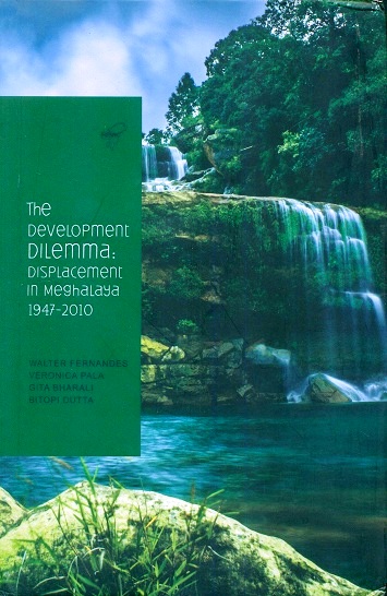 The development dilemma: displacement in Meghalaya 1947-2010