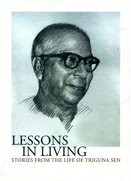 Lessons in living: stories from the life of Triguna Sen<br>a 