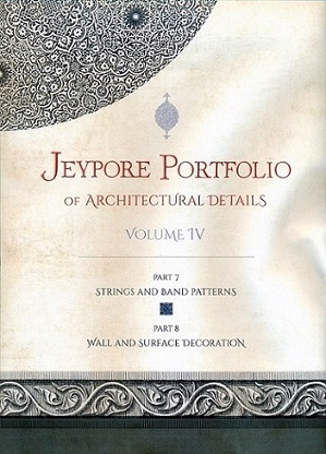 Jeypore portfolio of architectural details, Vol.IV(Parts 7-8), Part 7: Strings and Band Patterns, Part 8: Wall and Su...