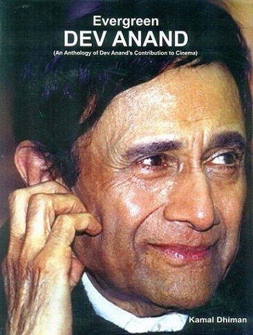 Evergreen Dev Anand: an anthology of Dev Anand's contribution to cinema