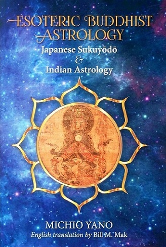 Esoteric Buddhist astrology: Japanese Sukuyodo and Indian astrology, English tr. by Bill M. Mak