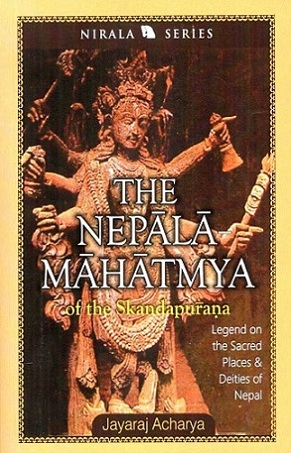 The Nepala-Mahatma of the Skandapurana: legend on sacred places & deities of Nepal