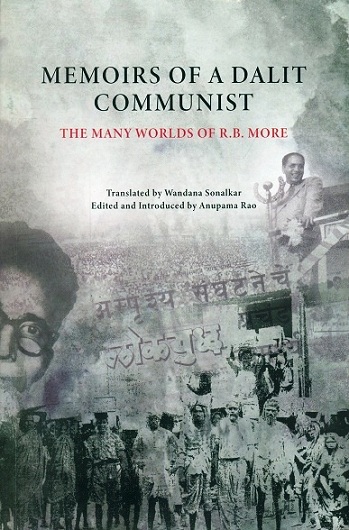 Memoirs of a dalit communist: the many worlds of R.B.More, translated by Wandana Sonalkar ed. and introd. by Anupama Rao