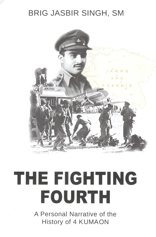 The fighting fourth: a personal narrative of the history of 4 Kumaon