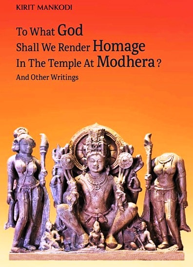 To what God shall we render homage in the temple at Modhera? and other writings