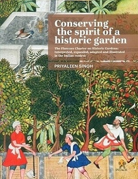 Conserving the spirit of a historic garden: the florence charter on historic gardens: interpreted, expanded, adapted and illustrated in the Indian context