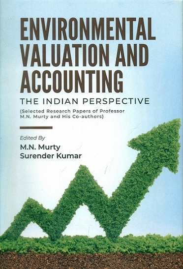 Environmental valuation and accounting: the Indian perspective (selected Research papers of Prof. M.N. Murty and his co-authors),