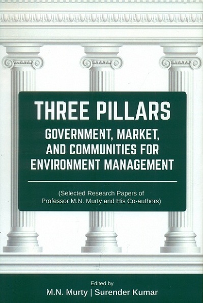 Three pillars: government, market, and communities for environment management (selected research papers of Prof. M.N. Murty and his co-authors)