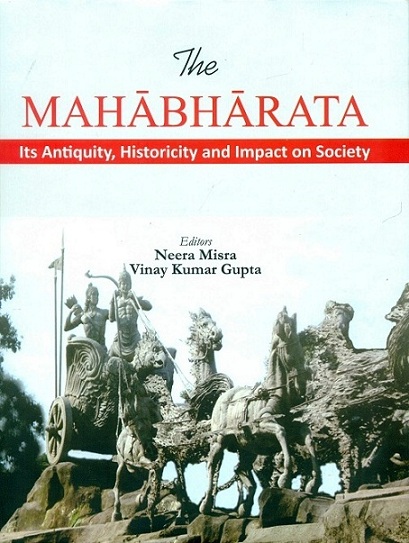 The Mahabharata: its antiquity, historicity and impact on society