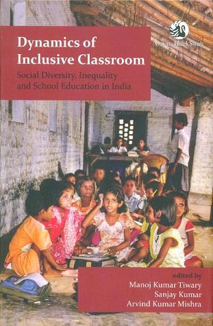 Dynamics of inclusive classroom: social diversity, inequality and school education in India, ed. by Manoj Kumar Tiwary et al.