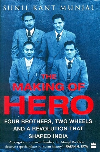 The making of hero: four brothers, two wheels and a revolution that shaped India
