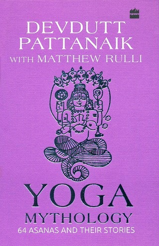 Yoga mythology: 64 Asanas and their stories, illus. by Devdutt Pattanaik