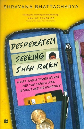 Desperately seeking Shah Rukh: India's lonely young women and the search for intimacy and independence